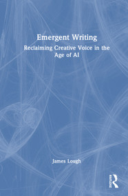 Emergent Writing (Reclaiming Creative Voice in the Age of AI) by James Lough, 9781041309352