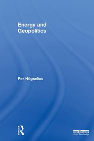 Energy and Geopolitics by Per Högselius, 9781138038387