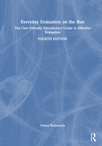 Everyday Evaluation on the Run (The User-Friendly Introductory Guide to Effective Evaluation) by Yoland Wadsworth, 9781032440484