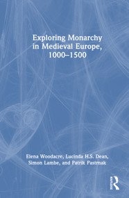 Exploring Monarchy in Medieval Europe, 1000-1500 by Elena Woodacre, Lucinda H.S. Dean, Simon Lambe, Patrik Pastrnak, 9781032418186