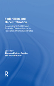 Federalism and Decentralization (Constitutional Problems of Territorial Decentralization in Federal and Centralized States) by Thomas Fleiner-Gerster, 9780367007058