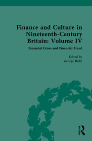 Finance and Culture in Nineteenth Century Britain (Volume IV: Financial Crises and Financial Fraud) by George Robb, 9781032448596