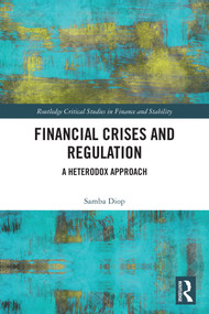 Financial Crises and Regulation (A Heterodox Approach) by Samba Diop, 9781032815824