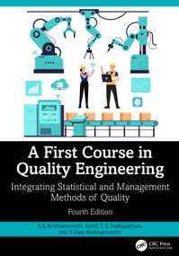 A First Course in Quality Engineering (Integrating Statistical and Management Methods of Quality, Fourth Edition) by K.S. Krishnamoorthi, Satish T. S. Bukkapatnam, V. Ram Krishnamoorthi, 9781032478517