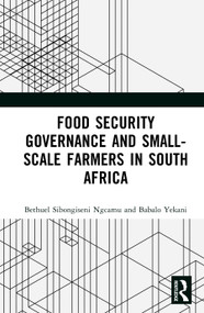 Food Security Governance and Small-Scale Farmers in South Africa by Bethuel Sibongiseni Ngcamu, Babalo Yekani, 9781041232063