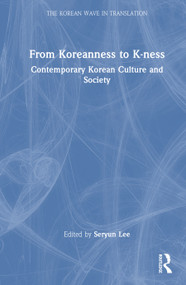 From Koreanness to K-ness (Contemporary Korean Culture and Society) by Seryun Lee, 9781041015383