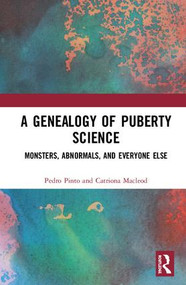 A Genealogy of Puberty Science (Monsters, Abnormals, and Everyone Else) by Pedro Pinto, Catriona Macleod, 9781138295391