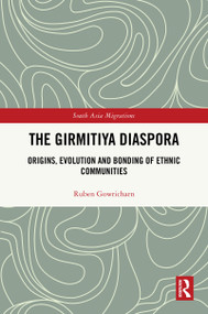The Girmitiya Diaspora (Origins, Evolution and Bonding of Ethnic Communities) by Ruben Gowricharn, 9781041122678