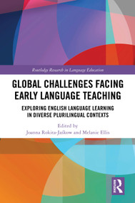 Global Challenges Facing Early Language Teaching (Exploring English Language Learning in Diverse Plurilingual Contexts) by Joanna Rokita-Jaśkow, Melanie Ellis, 9781041080176