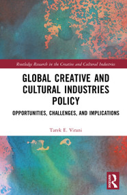 Global Creative and Cultural Industries Policy (Opportunities, Challenges and Implications) by Tarek E. Virani, 9781032638935