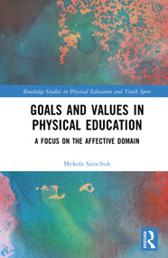 Goals and Values in Physical Education (A Focus on the Affective Domain) by Mykola Sainchuk, 9781041165989