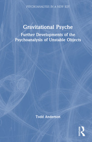 Gravitational Psyche (Further Developments of the Psychoanalysis of Unstable Objects) by Todd Anderson, 9781041201519