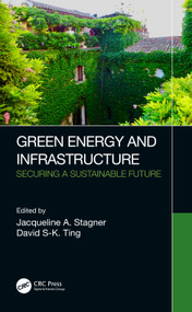 Green Energy and Infrastructure (Securing a Sustainable Future) by Jacqueline A. Stagner, David S-K. Ting, 9780367559496
