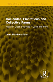 Haciendas, Plantations and Collective Farms (Agrarian Class Societies - Cuba and Peru) by Juan Martinez-Alier, 9781041297390