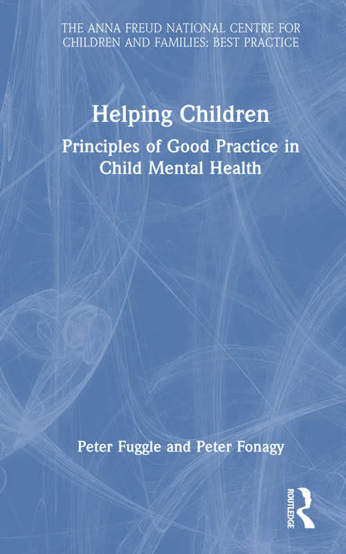 Helping Children (Principles of Good Practice in Child Mental Health) by Peter Fuggle, Peter Fonagy, 9780367702939