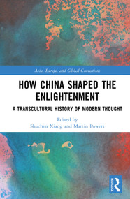 How China Shaped the Enlightenment (A Transcultural History of Modern Thought) by Shuchen Xiang, Martin Powers, 9781032638249