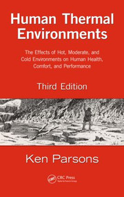 Human Thermal Environments (The Effects of Hot, Moderate, and Cold Environments on Human Health, Comfort, and Performance, Third Edition) by Ken Parsons, 9781466595996