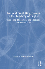 Ian Reid on Shifting Frames in the Teaching of English (Exploring Theoretical and Practical Interconnections) by Patricia Dowsett, 9781041301783