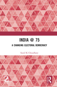 India @ 75 (A Changing Electoral Democracy) by Sunil K Choudhary, 9781041206491