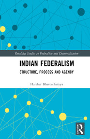 Indian Federalism (Structure, Process and Agency) by Harihar Bhattacharyya, 9781032455495
