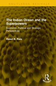 The Indian Ocean and the Superpowers (Economic, Political and Strategic Perspectives) by Rasul B. Rais, 9781041255253