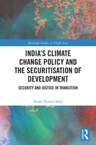 India's Climate Change Policy and the Securitisation of Development (Security and Justice in Transition) by Anjan Kumar Sahu, 9781041322894