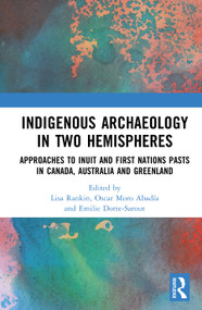 Indigenous Archaeology in Two Hemispheres (Approaches to Inuit and First Nations Pasts in Canada, Australia and Greenland) by Lisa Rankin, Oscar Moro Abadía, Emilie Dotte-Sarout, 9781032077062