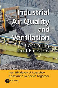 Industrial Air Quality and Ventilation (Controlling Dust Emissions) by Ivan Nikolayevich Logachev, Konstantin Ivanovich Logachev, 9781138076198