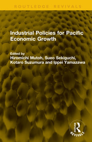 Industrial Policies for Pacific Economic Growth by Hiromichi Mutoh, Sueo Sekiguchi, Kotaro Suzumura, Ippei Yamazawa, 9781041256090