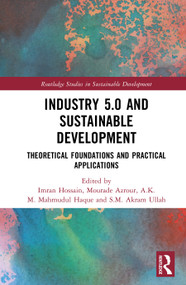 Industry 5.0 and Sustainable Development (Theoretical Foundations and Practical Applications) by Imran Hossain, Azrour Mourade, A.K.M. Mahmudul Haque, S.M. Akram Ullah, 9781041089278