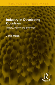 Industry in Developing Countries (Theory, Policy and Evidence) by John Weiss, 9781041303633