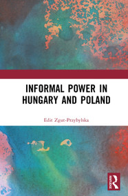 Informal power in Hungary and Poland by Edit Zgut-Przybylska, 9781032911472