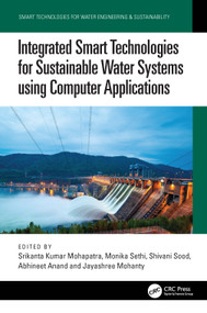 Integrated Smart Technologies for Sustainable Water Systems Using Computer Applications by Srikanta Kumar Mohapatra, Monika Sethi, Shivani Sood, Abhineet Anand, Jayashree Mohanty, 9781041199311