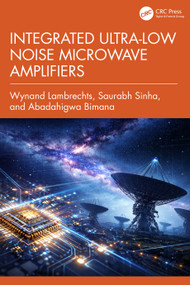 Integrated Ultra-Low Noise Microwave Amplifiers by Wynand Lambrechts, Saurabh Sinha, Abadahigwa Bimana, 9781032527932