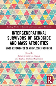 Intergenerational Survivors of Genocide and Mass Atrocities (Lived Experiences of Knowledge Providers) by Saghar Shahidi-Birjandian, Sarah Seiselmyer-Snyder, 9781032980829