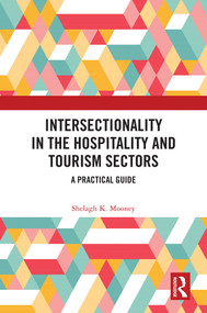 Intersectionality in the Hospitality and Tourism Sectors (A Practical Guide) by Shelagh K. Mooney, 9781032874425