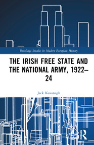 The Irish Free State and the National Army, 1922-24 by Jack Kavanagh, 9781032691558