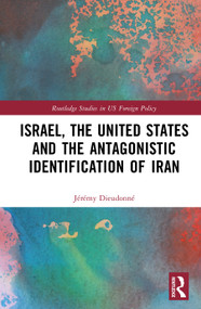 Israel, the United States, and the Antagonistic Identification of Iran by Jérémy Dieudonné, 9781041113935