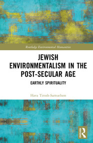 Jewish Environmentalism in the Post-Secular Age (Earthly Spirituality) by Hava Tirosh-Samuelson, 9780815357735