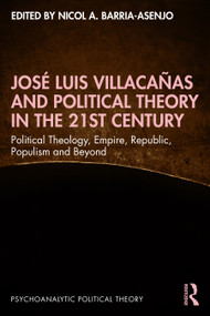 José Luis Villacañas and Political Theory in the 21st Century (Political Theology, Empire, Republic, Populism and Beyond) by Nicol A. Barria-Asenjo, 9781041109952