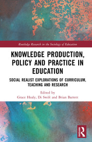 Knowledge Production, Policy and Practice in Education (Social Realist Explorations of Curriculum, Teaching and Research) by Grace Healy, Di Swift, Brian Barrett, 9781041093947