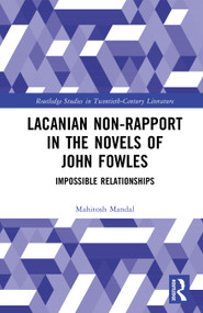 Lacanian Non-Rapport in the Novels of John Fowles (Impossible Relationships) by Mahitosh Mandal, 9781032227825