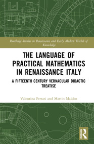 The Language of Practical Mathematics in Renaissance Italy (A Fifteenth Century Vernacular Didactic Treatise) by Valentina Ferrari, Martin Maiden, 9781032979298
