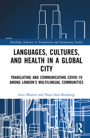 Languages, Cultures, and Health in a Global City (Translating and Communicating Covid-19 Among London's Multilingual Communities) by Lutz Marten, Nana Sato-Rossberg, 9781032505510