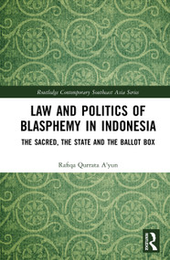Law and Politics of Blasphemy in Indonesia (The Sacred, the State and the Ballot Box) by Rafiqa Qurrata A'yun, 9781041100898