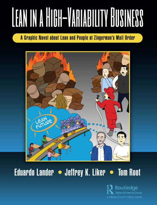 Lean in a High-Variability Business (A Graphic Novel about Lean and People at Zingerman's Mail Order) by Eduardo Lander, Jeffrey K. Liker, Thomas E. Root, 9781138387850