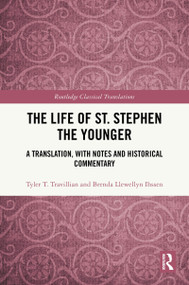 The Life of St. Stephen the Younger (A Translation, with Notes and Historical Commentary) by Tyler T. Travillian, Brenda Llewellyn Ihssen, 9780815361930