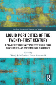Liquid Port Cities of the Twenty-First Century (A Pan-Mediterranean Perspective on Cultural Confluences and Contemporary Challenges) by Wendy Jo Mifsud, Enrico Tommarchi, 9781041014386