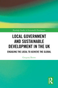 Local Government and Sustainable Development in the UK (Engaging the Local to Achieve the Global) by Gregory Borne, 9780367276638
