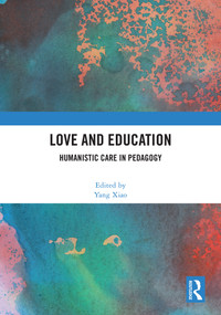 Love and Education (Humanistic Care in Pedagogy) by Yang Xiao, 9781041317876